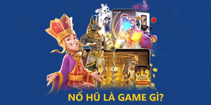 Khái niệm game nổ hũ